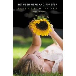 Between Here and Forever by Elizabeth Scott (May 24, 2011)