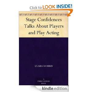 Stage Confidences Talks About Players and Play Acting [Kindle Edition 