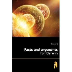  Facts and Arguments for Darwin Dallas William Sweetland 