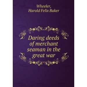  Daring deeds of merchant seaman in the great war, Harold 