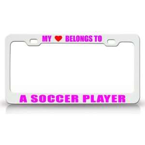  MY HEART BELONGS TO A SOCCER PLAYER Occupation Metal Auto 