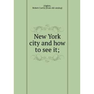   city and how to see it; Robert Curtis] [from old catalog] [Ogden