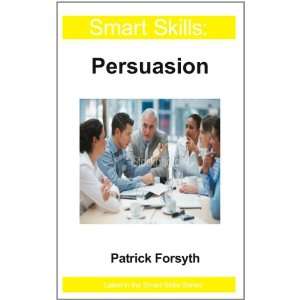  Smart Skills Persuasion (9781908248053) Patrick Forsyth 