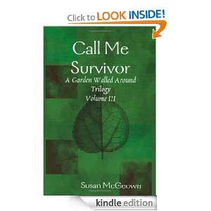 Call Me Survivor (A Garden Walled Around) Susan McGeown  