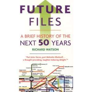  By Richard Watson Future Files A Brief History of the 