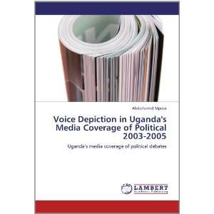  Depiction in Ugandas Media Coverage of Political 2003 2005 Uganda 