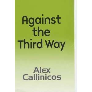  Against the Third Way An Anti Capitalist Critique 1st 
