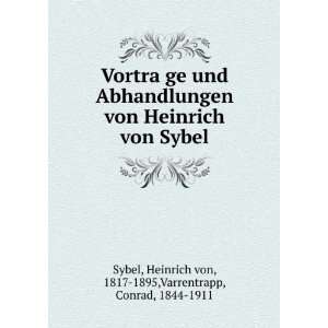com VortraÌ?ge und Abhandlungen von Heinrich von Sybel Heinrich von 