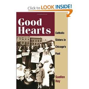 Good Hearts Catholic Sisters in Chicagos Past [Paperback 