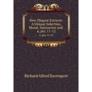  Moral, Instructive and . 6, pts. 11 12 Richard Alfred Davenport