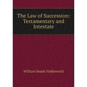  The Law of Succession Testamentary and Intestate William 