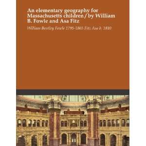  geography for Massachusetts children / by William B. Fowle and Asa 