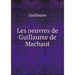 Les oeuvres de Guillaume de Machaut Guillaume  Books