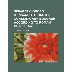   Mensam et Thorum et Communionem Bonorum, According to Roman Dutch Law