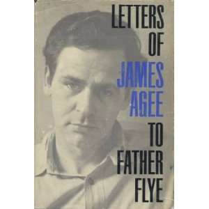   of James Agee to Father Flye James Agee and James Harold Flye Books