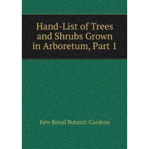  Hand List of Trees and Shrubs Grown in Arboretum, Part 1 