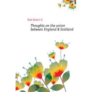  Thoughts on the union between England & Scotland Rait 