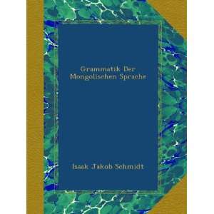 Grammatik Der Mongolischen Sprache (German Edition) Isaak Jakob 