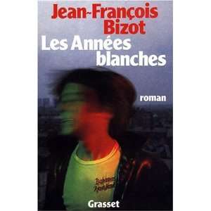Les annees blanches (French Edition) Jean Francois Bizot 