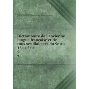 ancienne langue franÃ§aise et de tous ses dialectes du 9e au 15e 