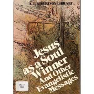   Soul Winner and Other Evangelistic Messages A. T. Robertson Books