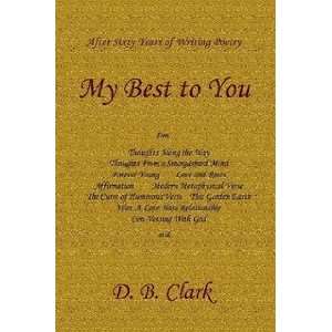  My Best to You (9780615204284) D. B. Clark Books