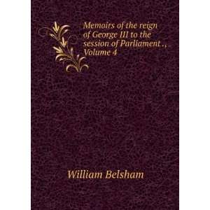 Memoirs of the Reign of George III to the Session of Parliament Ending 