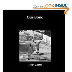  Our Song (9781105314582) M.A., Jason S. Riffe Books