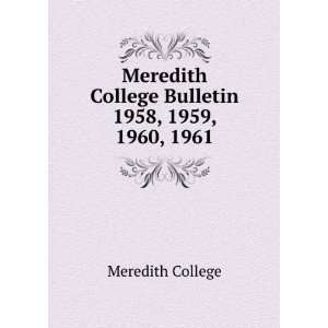   Meredith College Bulletin. 1958, 1959, 1960, 1961 Meredith College