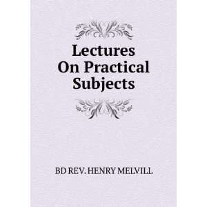    Lectures On Practical Subjects BD REV. HENRY MELVILL Books