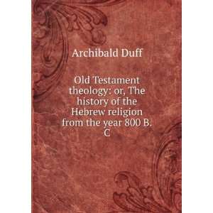   of the Hebrew religion from the year 800 B.C Archibald Duff Books