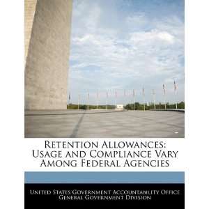  Retention Allowances Usage and Compliance Vary Among Federal 