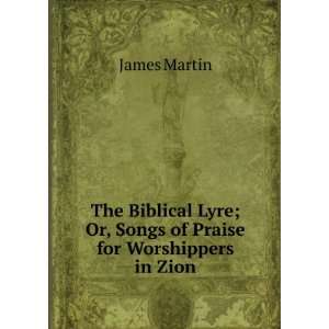   Lyre; Or, Songs of Praise for Worshippers in Zion James Martin Books