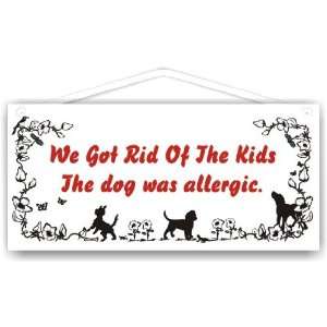  We got rid of the kids the dog was allergic Everything 