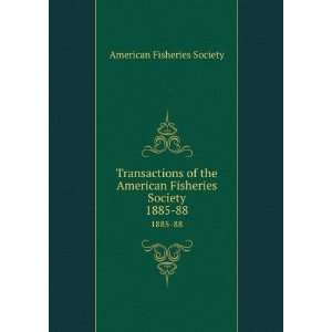 Transactions of the American Fisheries Society. 1885 88 American 