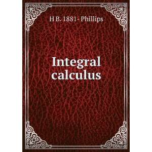  Integral calculus H B. 1881  Phillips Books