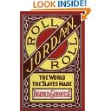 Roll, Jordan, Roll The World the Slaves Made by Eugene D. Genovese 