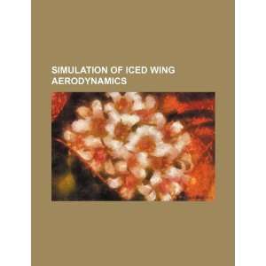  Simulation of iced wing aerodynamics (9781234257842) U.S 