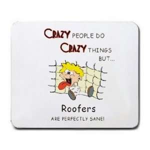  CRAZY THINGS BUT Roofers ARE PERFECTLY SANE Mousepad