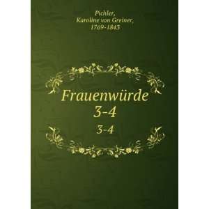 FrauenwÃ¼rde. 3 4 Karoline von Greiner, 1769 1843 Pichler  