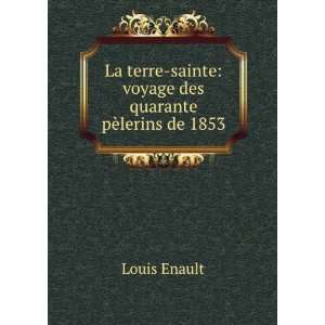    sainte voyage des quarante pÃ¨lerins de 1853 Louis Enault Books