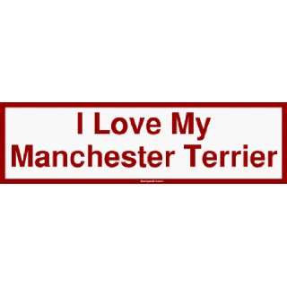  I Love My Manchester Terrier MINIATURE Sticker Automotive