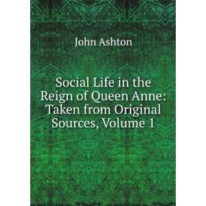  Social Life in the Reign of Queen Anne Taken from 