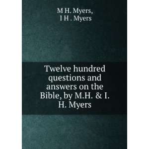 Twelve hundred questions and answers on the Bible, by M.H. & I.H 