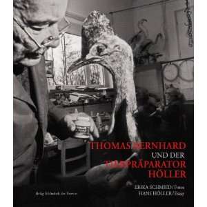 Thomas Bernhard und der Tierpräparator Höller  Erika 