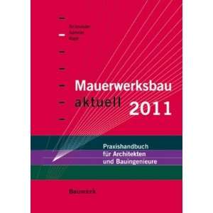 Mauerwerksbau aktuell 2011 Praxishandbuch für Architekten und 