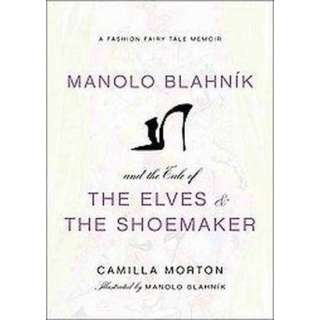 Manolo Blahnik and the Tale of the Elves and the Shoemaker (Hardcover 