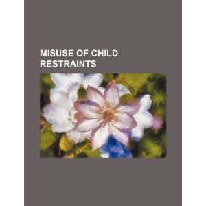  Misuse of child restraints (9781234532086) U.S 