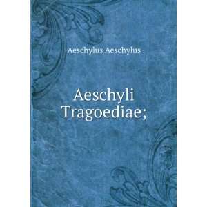  Aeschyli Tragoediae; Aeschylus Aeschylus Books