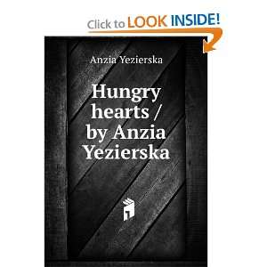  Hungry hearts / by Anzia Yezierska Anzia Yezierska Books